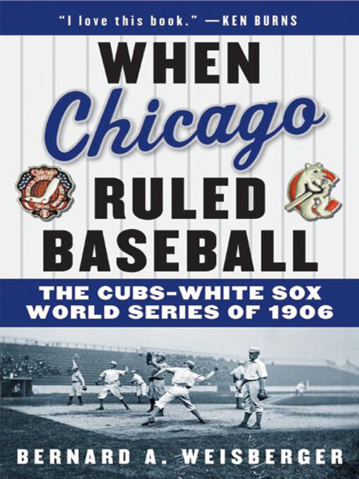 Title details for When Chicago Ruled Baseball by Bernard A. Weisberger - Available